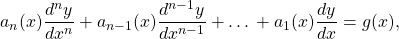 \begin{equation*}a_n (x) \frac{d^n y}{dx^n} + a_{n-1} (x) \frac{d^{n-1}y}{dx^{n-1}} + … + a_1 (x) \frac{dy}{dx} = g(x),\end{equation*}