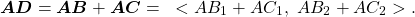 \begin{equation*}\boldsymbol{AD} = \boldsymbol{AB} + \boldsymbol{AC} = ~ < AB_1 + AC_1 , ~ AB_2 + AC_2 > .\end{equation*}