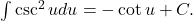 \int \csc^2 u du = - \cot u + C .