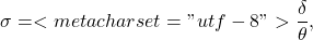 \begin{equation*}\sigma = <meta charset="utf-8">\frac{\delta}{\theta},\end{equation*}