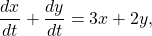 \begin{equation*}\frac{dx}{dt} + \frac{dy}{dt} = 3x + 2y,\end{equation*}