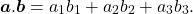 \begin{equation*} \boldsymbol{a} . \boldsymbol{b} = a_1 b_1 + a_2 b_2 + a_3 b_3 .\end{equation*}