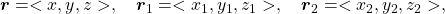 \boldsymbol{r} = < x, y, z >, \quad \boldsymbol{r}_1 = < x_1, y_1, z_1 >, \quad \boldsymbol{r}_2 = < x_2, y_2, z_2 >,