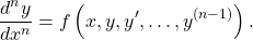 \begin{equation*}\frac{d^n y}{d x^n} = f \left( x, y, y^\prime, …, y^{(n-1)} \right).\end{equation*}