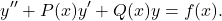 \begin{equation*}y^{\prime \prime} + P(x) y^{\prime} + Q(x) y = f(x).\end{equation*}