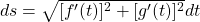 ds = \sqrt{[f^\prime (t)]^2 + [g^\prime (t)]^2} dt