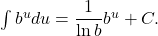 \int b^u du = \dfrac{1}{\ln b} b^u + C .