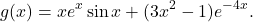 \begin{equation*}g(x) = x e^x \sin x + (3 x^2 - 1) e^{-4x}.\end{equation*}