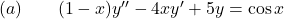 (a) \quad \quad (1-x) y^{\prime \prime} - 4 x y^\prime + 5y = \cos x