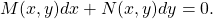 \begin{equation*}M(x,y) dx + N(x,y) dy = 0.\end{equation*}