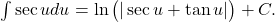 \int \sec u du = \ln \big( | \sec u + \tan u | \big) + C .