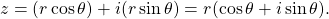 \begin{equation*}z = (r \cos \theta) + i (r \sin \theta) = r ( \cos \theta + i \sin \theta ) .\end{equation*}