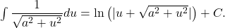 \int \dfrac{1}{\sqrt{a^2 + u^2}} du = \ln \big( | u + \sqrt{a^2 + u^2} | \big) + C .