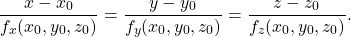 \begin{equation*}\frac{x-x_0}{f_x(x_0,y_0,z_0)} = \frac{y-y_0}{f_y(x_0,y_0,z_0)} = \frac{z-z_0}{f_z(x_0,y_0,z_0)} .\end{equation*}