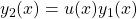 y_2(x) = u(x) y_1(x)