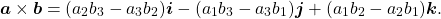 \begin{equation*} \boldsymbol{a} \times \boldsymbol{b} = ( a_2 b_3 - a_3 b_2) \boldsymbol{i} - (a_1 b_3 - a_3 b_1) \boldsymbol{j} + (a_1 b_2 - a_2 b_1 ) \boldsymbol{k} . \end{equation*}