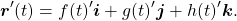 \begin{equation*}\boldsymbol{r}^\prime(t) = f(t)^\prime \boldsymbol{i} + g(t)^\prime \boldsymbol{j} + h(t)^\prime \boldsymbol{k} .\end{equation*}