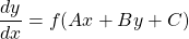 \begin{equation*}\frac{dy}{dx} = f(Ax+By+C)\end{equation*}