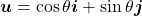 \boldsymbol{u} = \cos \theta \boldsymbol{i} + \sin \theta \boldsymbol{j}