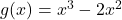 g(x) = x^3 - 2x^2