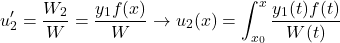 \begin{equation*}u^{\prime}_2 = \frac{W_2}{W} = \frac{y_1 f(x)}{W} \rightarrow u_2(x) = \int_{x_0}^x \frac{y_1(t) f(t)}{W(t)}\end{equation*}