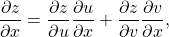 \begin{equation*}\frac{\partial z}{\partial x} = \frac{\partial z}{\partial u} \frac{\partial u}{\partial x} + \frac{\partial z}{\partial v} \frac{\partial v}{\partial x} ,\end{equation*}