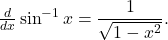 \frac{d}{dx} \sin^{-1} x =  \dfrac{1}{\sqrt{1-x^2}}.