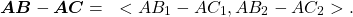 \begin{equation*}\boldsymbol{AB} - \boldsymbol{AC} = ~ < AB_1 - AC_1 , AB_2 - AC_2 >.\end{equation*}