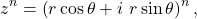 \begin{equation*}z ^ n = \left( r \cos \theta + i ~ r \sin \theta \right)^n ,\end{equation*}