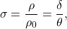 \begin{equation*}\sigma = \frac{\rho}{\rho_0} = \frac{\delta}{\theta}, \end{equation*}