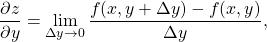 \begin{equation*}\frac{\partial z}{\partial y} = \lim_{\Delta y \rightarrow 0} \frac{f(x, y+\Delta y) - f(x,y)}{\Delta y} ,\end{equation*}