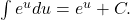 \int e^u du = e^u + C.