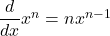 \quad \dfrac{d}{dx} x^n = n x^{n-1}