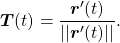 \begin{equation*}\boldsymbol{T}(t) = \frac{\boldsymbol{r}^\prime (t)}{|| \boldsymbol{r}^\prime (t) ||} .\end{equation*}