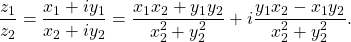 \begin{equation*}\frac{z_1}{z_2} = \frac{x_1 + i y_1}{x_2 + i y_2} = \frac{x_1 x_2 + y_1 y_2}{x_2^2 + y_2^2} + i \frac{y_1 x_2 - x_1 y_2}{x_2^2 + y_2^2} .\end{equation*}