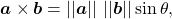 \begin{equation*} \boldsymbol{a} \times \boldsymbol{b} = || \boldsymbol{a} || ~ || \boldsymbol{b} || \sin \theta , \end{equation*}