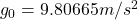 g_0=9.80665 m/s^2