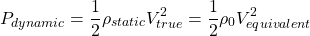 \begin{equation*}P_{dynamic} = \frac{1}{2} \rho_{static} V_{true}^2 = \frac{1}{2} \rho_0 V_{equivalent}^2\end{equation*}