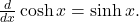 \frac{d}{dx} \cosh x = \sinh x .