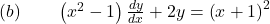 (b) \quad \quad  \left( x^2 - 1 \right) \frac{dy}{dx} + 2y = \left( x+1 \right)^2