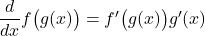 \quad \dfrac{d}{dx} f \big( g (x) \big) = f^\prime \big( g(x) \big) g^\prime (x)