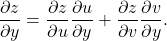 \begin{equation*}\frac{\partial z}{\partial y} = \frac{\partial z}{\partial u} \frac{\partial u}{\partial y} + \frac{\partial z}{\partial v} \frac{\partial v}{\partial y} .\end{equation*}