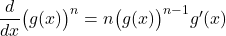 \quad \dfrac{d}{dx} \big( g(x) \big)^n = n \big( g(x) \big)^{n-1} g^\prime (x)