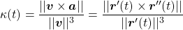 \begin{equation*}\kappa(t) = \frac{|| \boldsymbol{v} \times \boldsymbol{a} ||}{|| \boldsymbol{v} ||^3} = \frac{ || \boldsymbol{r}^\prime (t) \times \boldsymbol{r}^{\prime\prime} (t) ||}{|| \boldsymbol{r}^\prime (t) ||^3}\end{equation*}