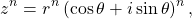 \begin{equation*}z ^ n = r^n \left( \cos \theta + i \sin \theta \right)^n ,\end{equation*}