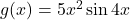 g(x) = 5x^2 \sin 4x