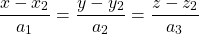 \begin{equation*}\frac{x-x_2}{a_1} = \frac{y-y_2}{a_2} = \frac{z-z_2}{a_3}\end{equation*}