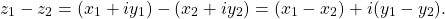 \begin{equation*}z_1 - z_2 = (x_1 + i y_1) - (x_2 + i y_2) = (x_1 - x_2) + i (y_1 - y_2) .\end{equation*}