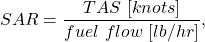 \begin{equation*}SAR = \frac{TAS~[knots]}{fuel~flow~[lb/hr]},\end{equation*}