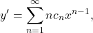 \begin{equation*}y^{\prime} = \sum_{n=1}^{\infty} n c_n x^{n-1},\end{equation*}